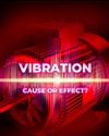 VIBRATION CAUSE OR EFFECT?