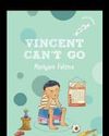 Vincent Can't Go by Mariyam Fatima40