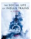 The Social Life of Indian Trains by Amitava Kumar41