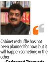 Tanavade rejects idea of Cabinet reshuffle for now