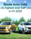 ஜனவரி, ஜூன் 2025க்கு இடையில் 36,194 வாகனங்களை விற்பனை செய்து ஸ்கோடா ஆட்டோ இந்தியா சாதனை25