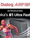 Dialog Launches Air Fibre, Sri Lanka’s First 5G-Powered Ultra-Fast Wi-Fi Solution Dialog Launches Air Fibre, Sri Lanka’s First 5G-Powered Ultra-Fast Wi-Fi Solution19