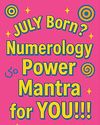 JULY BORN? NUMEROLOGY POWER MANTRA FOR YOU!!!87