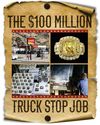 THE $100 MILLION TRUCK STOP JOB THE $100 MILLION TRUCK STOP JOB28