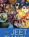 I'll Have it Here: Poems by Jeet Thayil, (Fourth Estate)