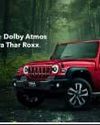 Mahindra Thar ROXX brings Dolby Atmos for an elevated entertainment experience Indian Chronicle