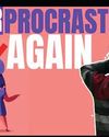 Never Procrastinate as it Strengthens Regressive Mindset The Northlines