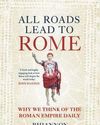 All Roads Lead to Rome: Why We Think of the Roman Empire Daily All Roads Lead to Rome: Why We Think of the Roman Empire Daily