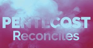 PENTECOST Reconciles